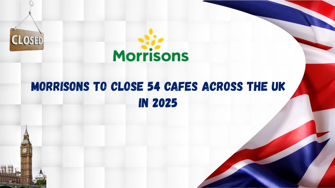 Morrisons to Close 54 Cafes Across the UK in 2025